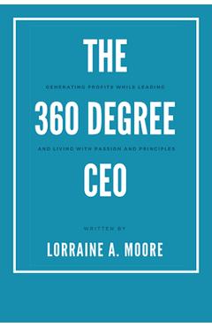 Coperta cărții 'The 360 Degree CEO: Generating Profits While Leading and Living with Passion and Principles - Lorraine A. Moore'