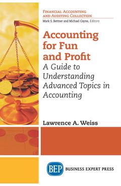 Coperta cărții 'Accounting for Fun and Profit: A Guide to Understanding Advanced Topics in Accounting - Lawrence A. Weiss'