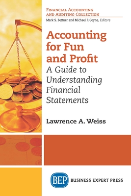 Accounting For Fun and Profit: A Guide to Understanding Financial Statements - Lawrence A. Weiss