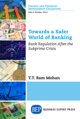 Towards a Safer World of Banking: Bank Regulation After the Subprime Crisis - T. T. Ram Mohan
