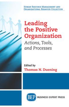 Coperta cărții 'Leading The Positive Organization: Actions, Tools, and Processes - Thomas N. Duening'