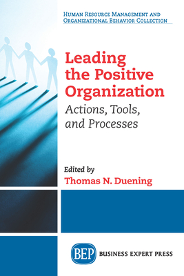 Coperta cărții 'Leading The Positive Organization: Actions, Tools, and Processes - Thomas N. Duening'