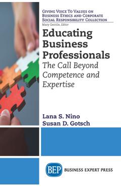 Coperta cărții 'Educating Business Professionals: The Call Beyond Competence and Expertise - Lana S. Nino'