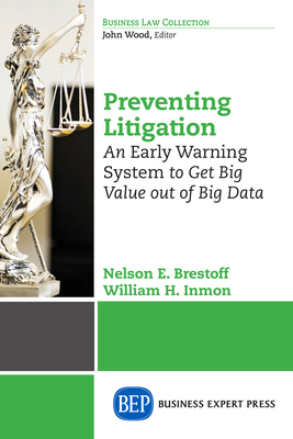 Preventing Litigation: An Early Warning System to Get Big Value Out of Big Data - Nelson (nick) E. Brestoff