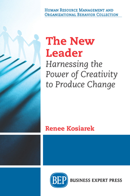 Coperta cărții 'The New Leader: Harnessing The Power of Creativity to Produce Change - Renee Kosiarek'