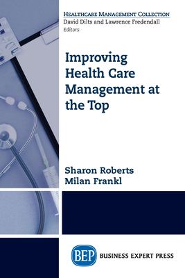 Coperta cărții 'Improving Healthcare Management at the Top - Sharon Roberts'