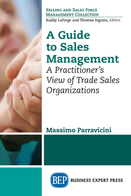 Coperta cărții 'A Guide to Sales Management: A Practitioner's View of Trade Sales Organizations - Massimo Parravicini'