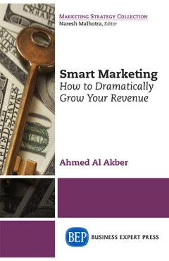 Coperta cărții 'Smart Marketing: How to Dramatically Grow Your Revenue - Ahmed Al Akber'