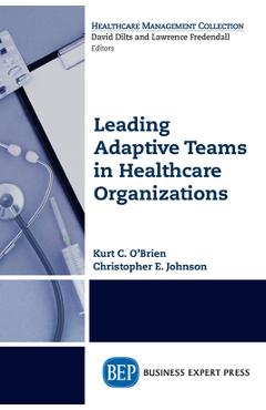 Coperta cărții 'Leading Adaptive Teams in Healthcare Organizations - Kurt C. O'brien'