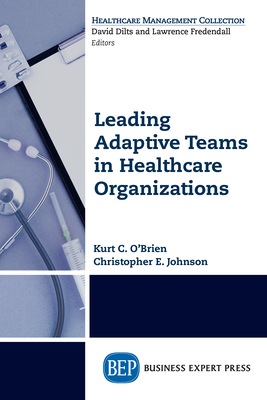 Leading Adaptive Teams in Healthcare Organizations - Kurt C. O'brien