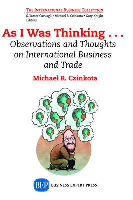 Coperta cărții 'As I Was Thinking....: Observations and Thoughts on International Business and Trade - Michael R. Czinkota'