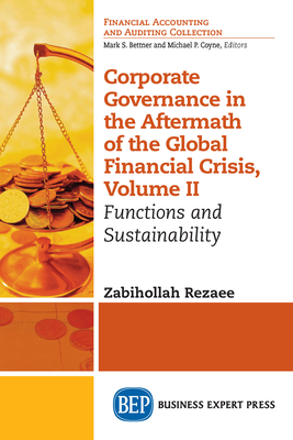 Corporate Governance in the Aftermath of the Global Financial Crisis, Volume II: Functions and Sustainability - Zabihollah Rezaee