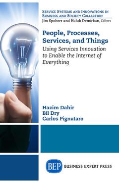 Coperta cărții 'People, Processes, Services, and Things: Using Services Innovation to Enable the Internet of Everything - Hazim Dahir'