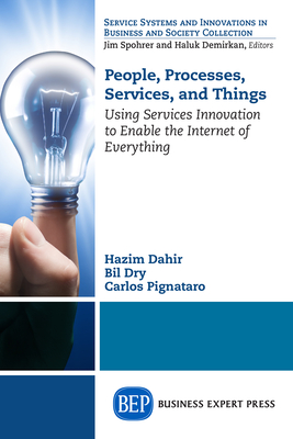 People, Processes, Services, and Things: Using Services Innovation to Enable the Internet of Everything - Hazim Dahir