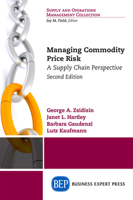 Managing Commodity Price Risk: A Supply Chain Perspective, Second Edition - George A. Zsidisin