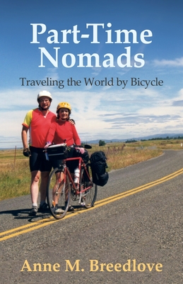 Part-Time Nomads: Traveling the World by Bicycle - Anne M. Breedlove