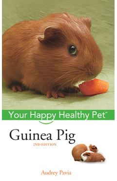 Guinea Pig: Your Happy Healthy Pet - Audrey Pavia