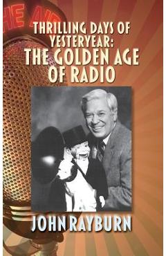 Coperta cărții 'Thrilling Days of Yesteryear: The Golden Age of Radio (hardback) - John Rayburn'