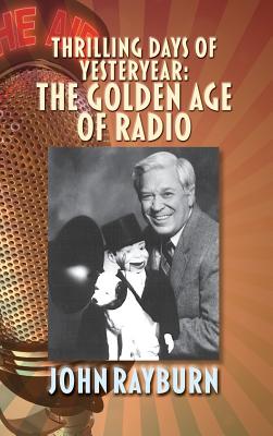 Coperta cărții 'Thrilling Days of Yesteryear: The Golden Age of Radio (hardback) - John Rayburn'