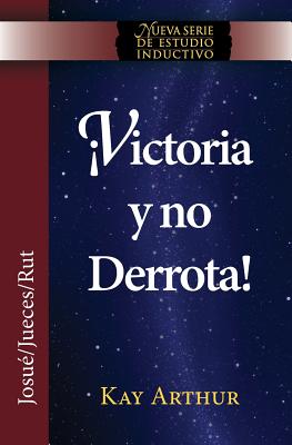 Coperta cărții 'Victoria y No Derrota / Choosing Victory, Overcoming Defeat (New Inductive Studies Series) - Kay Arthur'