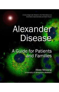 Coperta cărții 'Alexander Disease: A Guide for Patients and Families - Albee Messing'