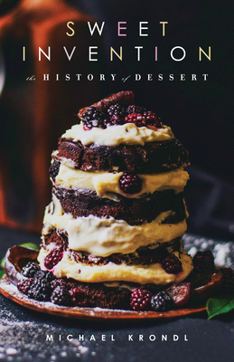 Sweet Invention: A History of Dessert - Michael Krondl