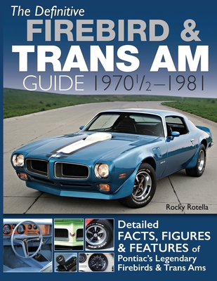 Coperta cărții 'The Definitive Firebird & Trans Am Guide: 1970 1/2 - 1981 - Rocky Rotella'