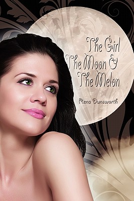 The Girl, the Moon, and the Melon - Rena Dunsworth