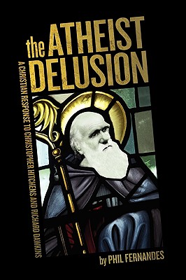 The Atheist Delusion - Ph. D. Phil Fernandes