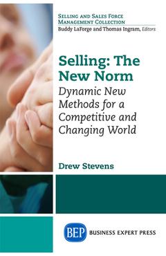 Coperta cărții 'Selling: The New Norm: Dynamic New Methods for a Competitive and Changing World - Drew Stevens'