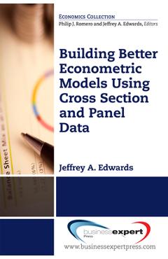 Coperta cărții 'Building Better Econometric Models Using Cross Section and Panel Data - Jeffrey A. Edwards'