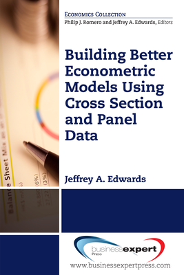 Coperta cărții 'Building Better Econometric Models Using Cross Section and Panel Data - Jeffrey A. Edwards'