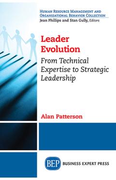 Coperta cărții 'Leader Evolution: From Technical Expertise to Strategic Leadership - Alan Patterson'