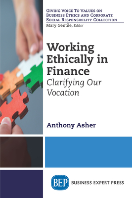 Coperta cărții 'Working Ethically in Finance: Clarifying Our Vocation - Anthony Asher'