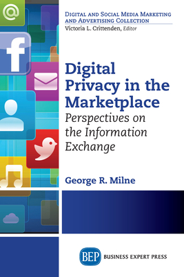 Coperta cărții 'Digital Privacy in the Marketplace: Perspectives on the Information Exchange - George Milne'