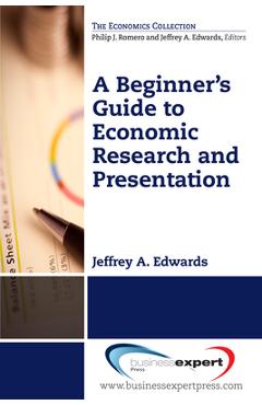 Coperta cărții 'A Beginner's Guide to Economic Research and Presentation - Jeffrey A. Edwards'