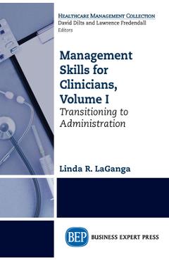 Coperta cărții 'Management Skills for Clinicians, Volume I: Transitioning to Administration - Linda R. Laganga'
