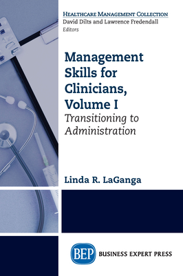 Coperta cărții 'Management Skills for Clinicians, Volume I: Transitioning to Administration - Linda R. Laganga'
