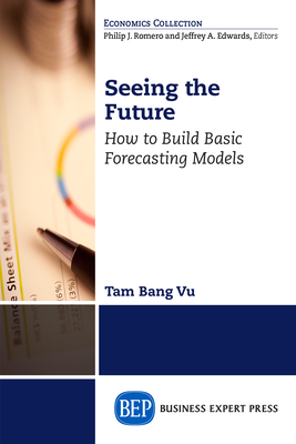 Coperta cărții 'Seeing the Future: How to Build Basic Forecasting Models - Tam Bang Vu'