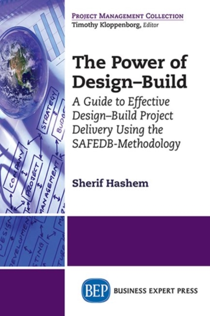 The Power of Design-Build: A Guide to Effective Design-Build Project Delivery Using the SAFEDB-Methodology - Sherif Hashem