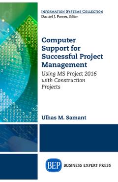 Coperta cărții 'Computer Support for Successful Project Management: Using MS Project 2016 With Construction Projects - Ulhaus M. Samant'