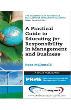 Coperta cărții 'A Practical Guide to Educating for Responsibility in Management and Business - Ross Mcdonald'