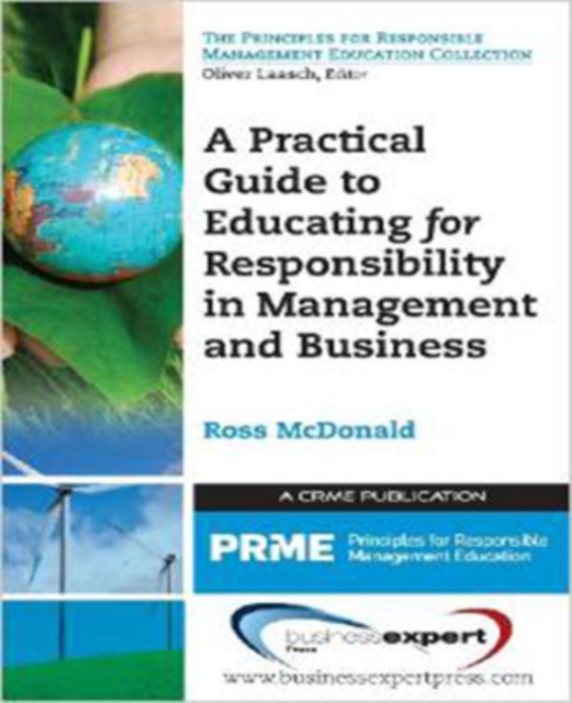 A Practical Guide to Educating for Responsibility in Management and Business - Ross Mcdonald