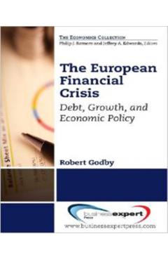 Poza produsului The European Financial Crisis: Debt, Growth, and Economic Policy - Robert Godby