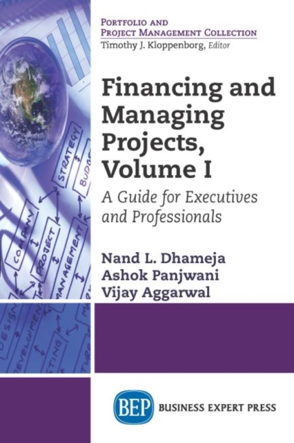 Coperta cărții 'Financing and Managing Projects, Volume I: A Guide for Executives and Professionals - Nand L. Dhameja'
