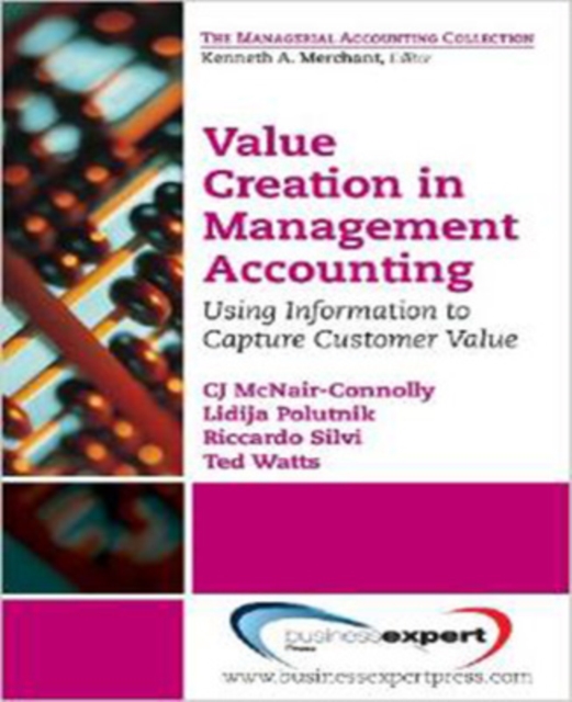 Value Creation in Management Accounting: Using Information to Capture Customer Value - Cj Mcnair-connolly