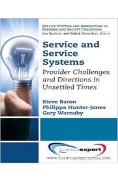 Poza produsului Service and Service Systems: Provider Challenges and Directions in Unsettled Times - Steve Baron