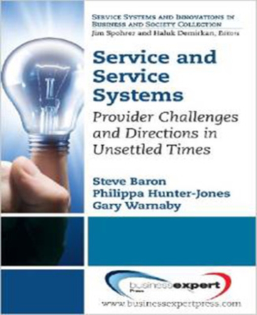 Service and Service Systems: Provider Challenges and Directions in Unsettled Times - Steve Baron