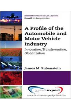 Poza produsului A Profile of the Automobile and Motor Vehicle Industry: Innovation, Transformation, Globalization - James M. Rubenstein