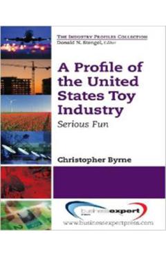 Coperta cărții 'A Profile of the United States Toy Industry: Serious Fun - Christopher Byrne'